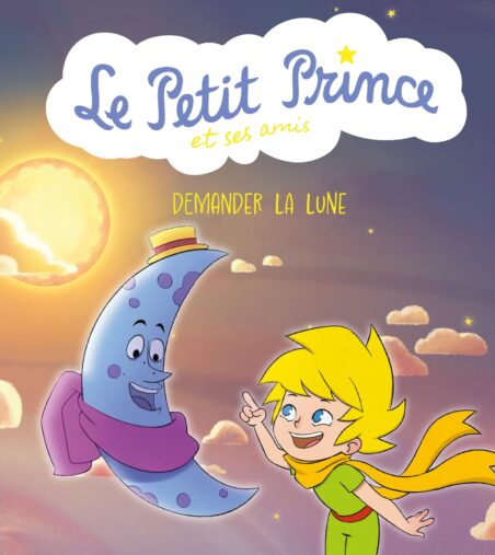 Le Petit Prince & ses amis Tome 3 : Demander la Lune