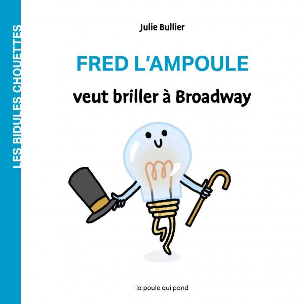 Fred l'ampoule veut briller à Broadway Les Bidules Chouettes