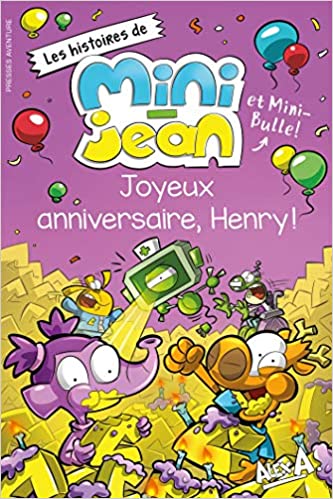 Joyeux anniversaire, Henry! Les histoires de Mini-Jean et Mini-Bulle!